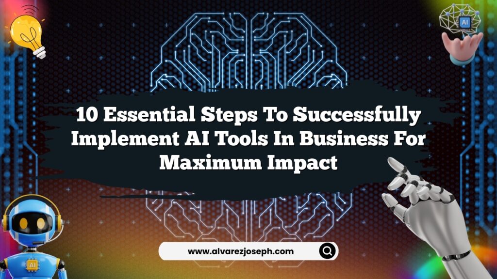 10 Essential Steps to Successfully Implement AI Tools in Business for ...