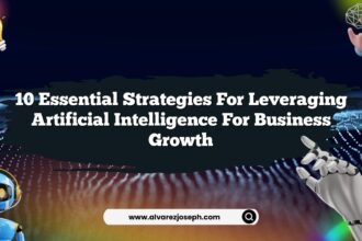10 Essential Strategies for Leveraging Artificial Intelligence for Business Growth
