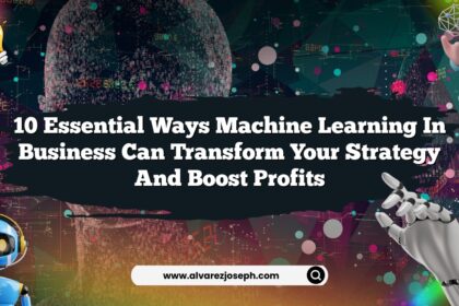 10 Essential Ways Machine Learning in Business Can Transform Your Strategy and Boost Profits