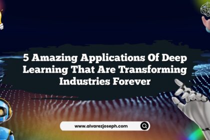 5 Amazing Applications of Deep Learning That Are Transforming Industries Forever