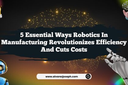 5 Essential Ways Robotics in Manufacturing Revolutionizes Efficiency and Cuts Costs