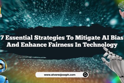 7 Essential Strategies to Mitigate AI Bias and Enhance Fairness in Technology