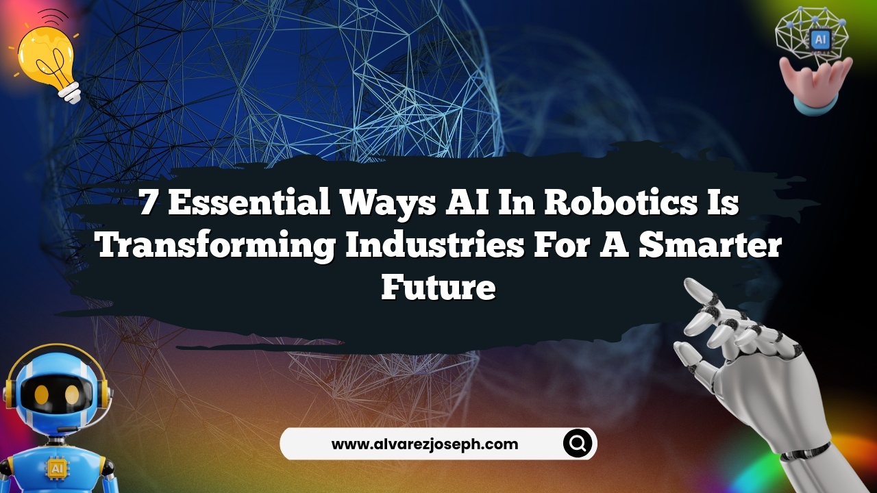 7 Essential Ways AI in Robotics is Transforming Industries for a Smarter Future