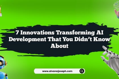 7 Innovations Transforming AI Development That You Didn’t Know About