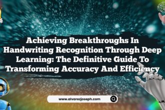 Achieving Breakthroughs in Handwriting Recognition through Deep Learning: The Definitive Guide to Transforming Accuracy and Efficiency