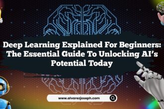 Deep Learning Explained for Beginners: The Essential Guide to Unlocking AI’s Potential Today