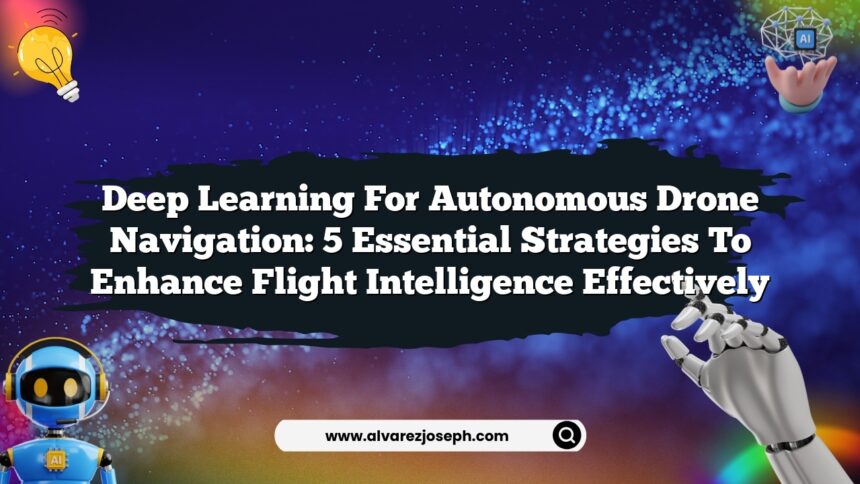 Deep Learning for Autonomous Drone Navigation: 5 Essential Strategies ...