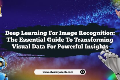 Deep Learning for Image Recognition: The Essential Guide to Transforming Visual Data for Powerful Insights