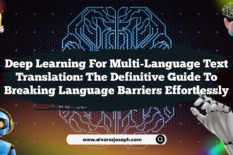 Deep Learning for Multi-Language Text Translation: The Definitive Guide to Breaking Language Barriers Effortlessly