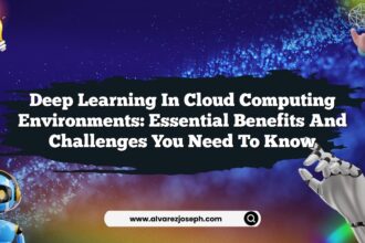 Deep Learning in Cloud Computing Environments: Essential Benefits and Challenges You Need to Know