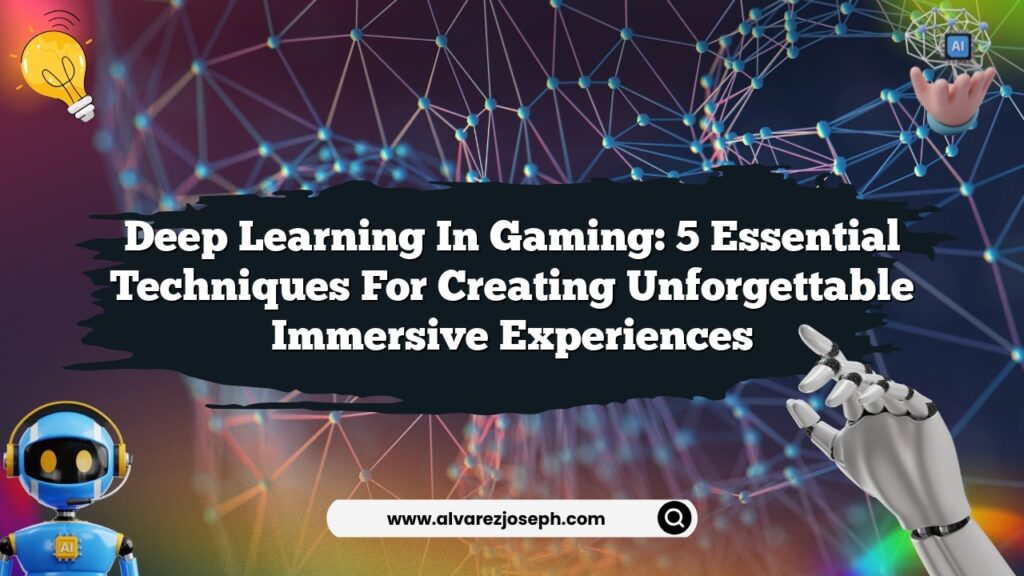 Deep Learning in Gaming: 5 Essential Techniques for Creating ...