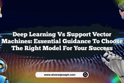 Deep Learning vs Support Vector Machines: Essential Guidance to Choose the Right Model for Your Success