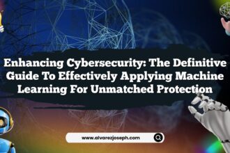 Enhancing Cybersecurity: The Definitive Guide to Effectively Applying Machine Learning for Unmatched Protection