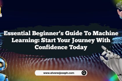 Essential Beginner’s Guide to Machine Learning: Start Your Journey with Confidence Today