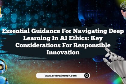 Essential Guidance for Navigating Deep Learning in AI Ethics: Key Considerations for Responsible Innovation