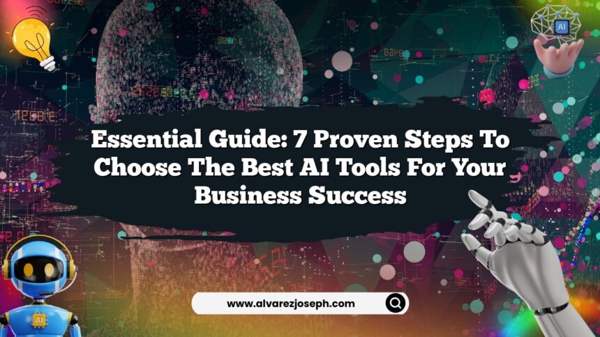 Essential Guide: 7 Proven Steps to Choose the Best AI Tools for Your ...