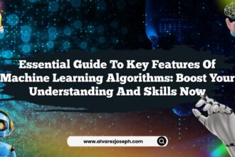 Essential Guide to Key Features of Machine Learning Algorithms: Boost Your Understanding and Skills Now