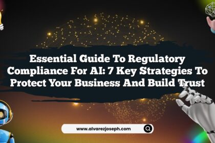 Essential Guide to Regulatory Compliance for AI: 7 Key Strategies to Protect Your Business and Build Trust