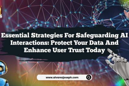 Essential Strategies for Safeguarding AI Interactions: Protect Your Data and Enhance User Trust Today