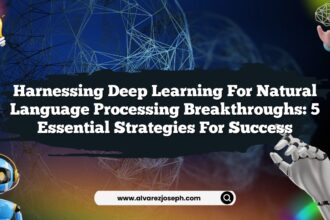 Harnessing Deep Learning for Natural Language Processing Breakthroughs: 5 Essential Strategies for Success