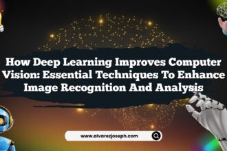 How Deep Learning Improves Computer Vision: Essential Techniques to Enhance Image Recognition and Analysis