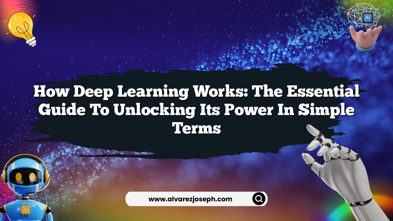 How Deep Learning Works: The Essential Guide to Unlocking Its Power in ...