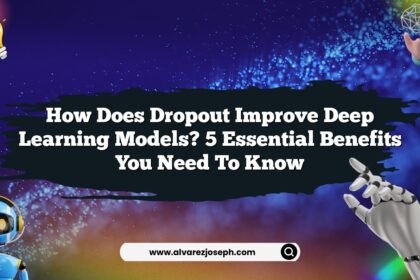 How Does Dropout Improve Deep Learning Models? 5 Essential Benefits You Need to Know