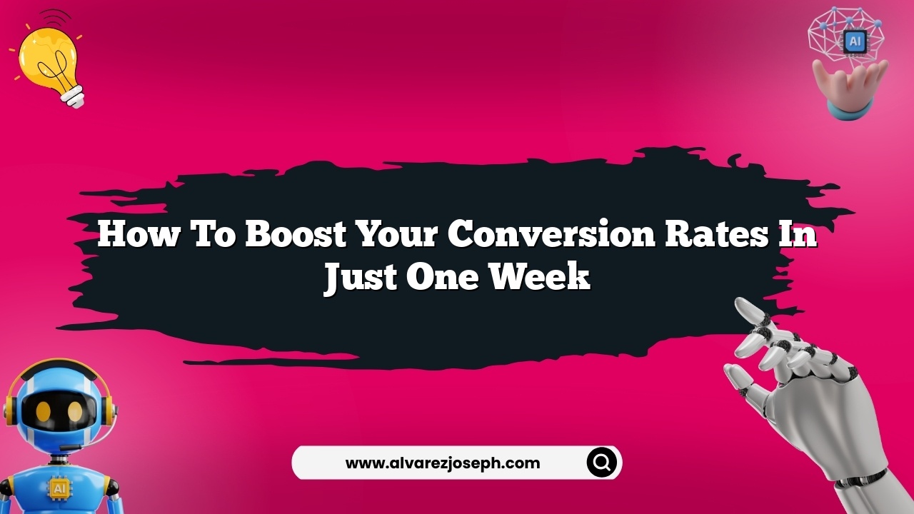 How to boost your conversion rates in just one week