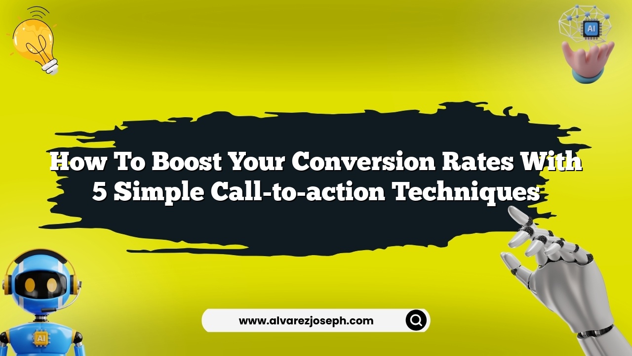 How to boost your conversion rates with 5 simple call-to-action techniques