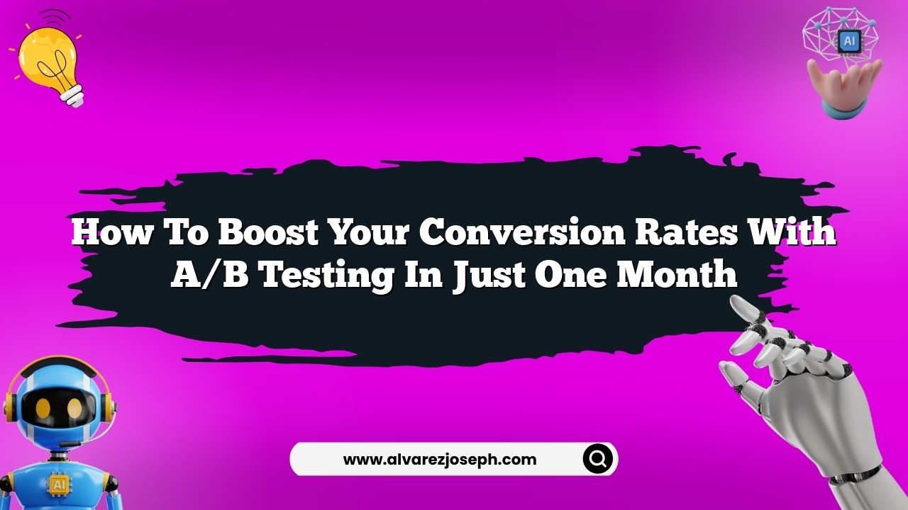 How to boost your conversion rates with A/B testing in just one month