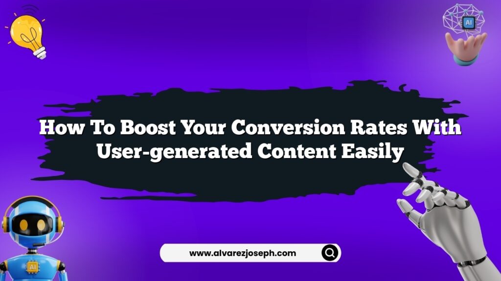How to boost your conversion rates with user-generated content easily