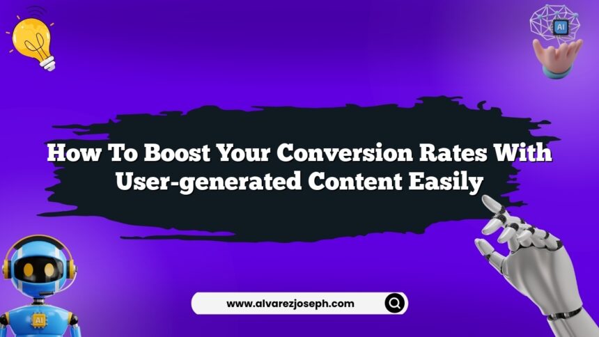 How to boost your conversion rates with user-generated content easily