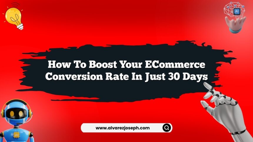 How to boost your eCommerce conversion rate in just 30 days