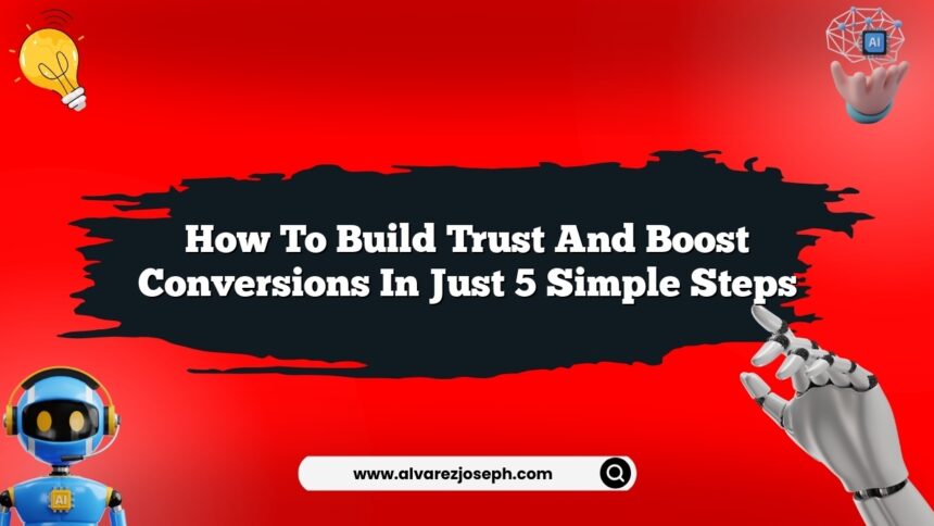 How to build trust and boost conversions in just 5 simple steps