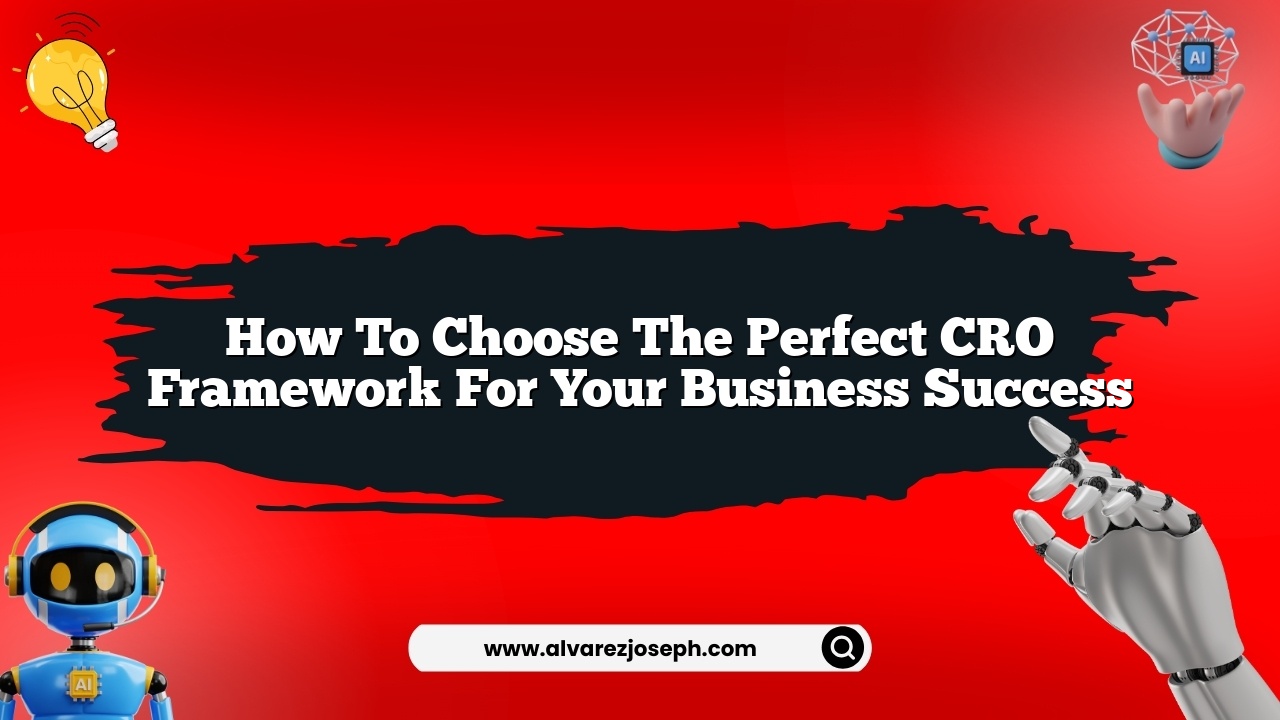 How to choose the perfect CRO framework for your business success