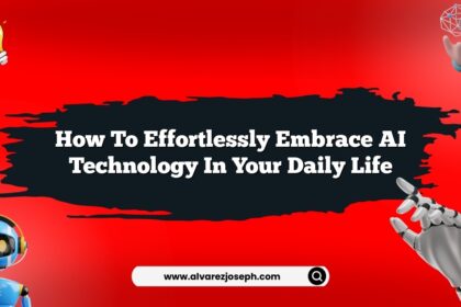 How to effortlessly embrace AI technology in your daily life