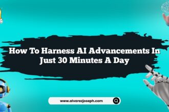 How to harness AI advancements in just 30 minutes a day