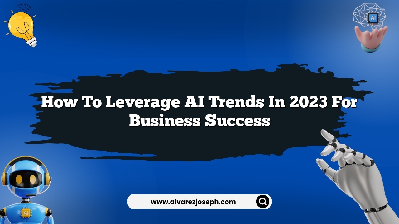 How to leverage AI trends in 2023 for business success