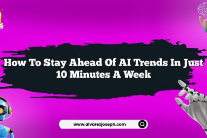 How to stay ahead of AI trends in just 10 minutes a week