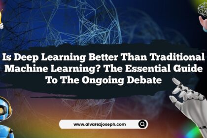 Is Deep Learning Better Than Traditional Machine Learning? The Essential Guide to the Ongoing Debate