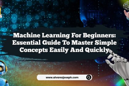 Machine Learning for Beginners: Essential Guide to Master Simple Concepts Easily and Quickly