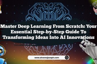 Master Deep Learning from Scratch: Your Essential Step-by-Step Guide to Transforming Ideas into AI Innovations