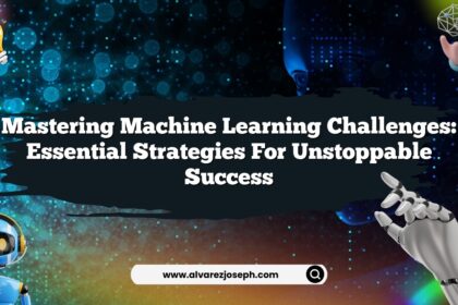 Mastering Machine Learning Challenges: Essential Strategies for Unstoppable Success
