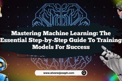 Mastering Machine Learning: The Essential Step-by-Step Guide to Training Models for Success