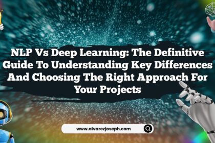 NLP vs Deep Learning: The Definitive Guide to Understanding Key Differences and Choosing the Right Approach for Your Projects