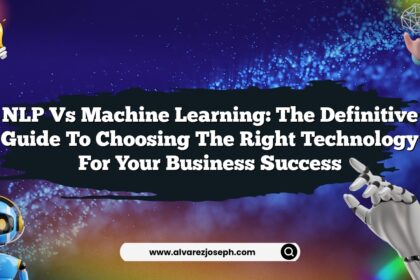 NLP vs Machine Learning: The Definitive Guide to Choosing the Right Technology for Your Business Success