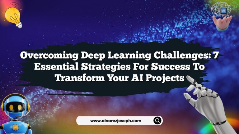 Overcoming Deep Learning Challenges: 7 Essential Strategies for Success ...