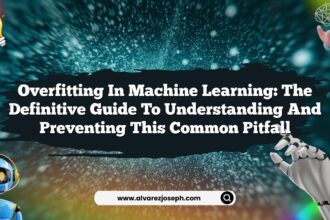 Overfitting in Machine Learning: The Definitive Guide to Understanding and Preventing This Common Pitfall