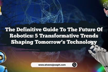 The Definitive Guide to the Future of Robotics: 5 Transformative Trends Shaping Tomorrow’s Technology