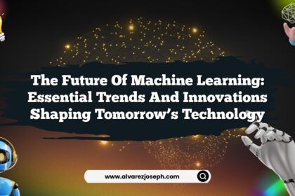 The Future of Machine Learning: Essential Trends and Innovations Shaping Tomorrow’s Technology